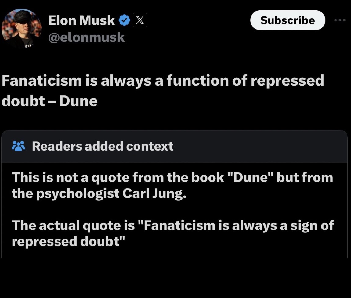 screenshot - Elon Musk x X Subscribe Fanaticism is always a function of repressed doubt Dune Readers added context This is not a quote from the book "Dune" but from the psychologist Carl Jung. The actual quote is "Fanaticism is always a sign of repressed 